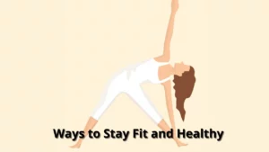 7 Ways to Stay Fit and Healthy 1